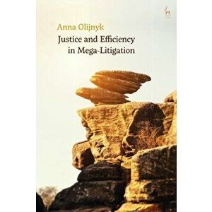 Justice and Efficiency in Mega-Litigation, Paperback - Dr Anna Olijnyk imagine