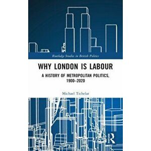 Why London is Labour. A History of Metropolitan Politics, 1900-2020, Hardback - *** imagine