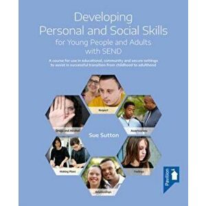 Developing Personal and Social Skills for Young People and Adults with SEND. A course for use in educational, community and secure settings to assist imagine