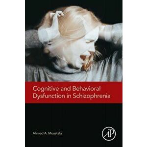 Cognitive and Behavioral Dysfunction in Schizophrenia, Paperback - Ahmed A. Moustafa imagine