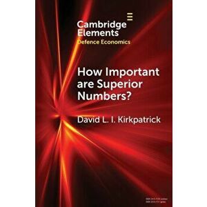 How Important are Superior Numbers?. A Reappraisal of Lanchester's Square Law, Paperback - David L. I. Kirkpatrick imagine