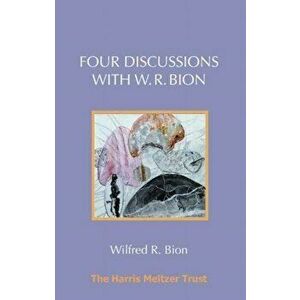 Four Discussions with W. R. Bion, Paperback - Wilfred R. Bion imagine