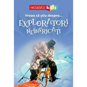 Vreau sa stiu despre Exploratori Neinfricati (adaptare) - Chris Oxlade imagine