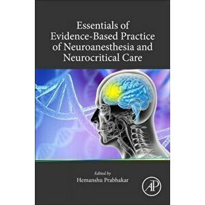 Essentials of Evidence-Based Practice of Neuroanesthesia and Neurocritical Care, Paperback - *** imagine