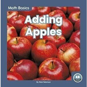 Math Basics: Adding Apples, Paperback - Nick Rebman imagine