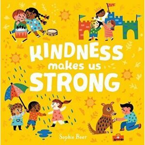 Kindness Makes Us Strong, Board book - Sophie Beer imagine