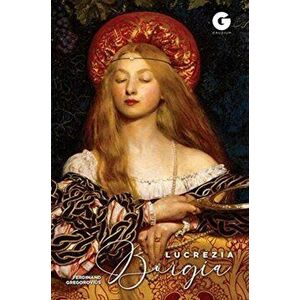 Lucrezia Borgia. Daughter of Pope Alexander vi, Paperback - Samantha Morris imagine