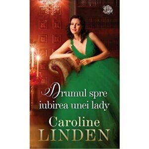 Drumul spre iubirea unei Lady - Caroline Linden imagine