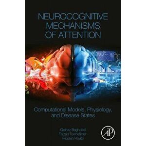 Neurocognitive Mechanisms of Attention. Computational Models, Physiology, and Disease States, Paperback - Mojdeh imagine