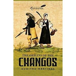 Origins of the Changos, Paperback - Dumitru Martinas imagine