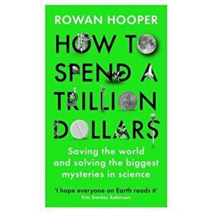 How to Spend a Trillion Dollars. Saving the world and solving the biggest mysteries in science, Hardback - Rowan Hooper imagine