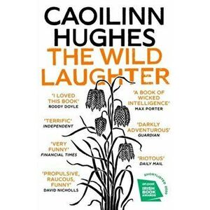 Wild Laughter. Longlisted for the Dylan Thomas Prize, Paperback - Caoilinn Hughes imagine