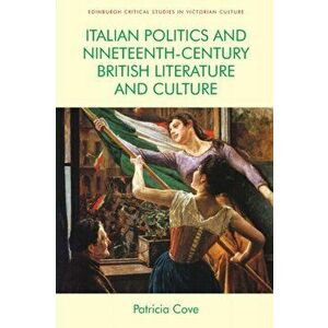 Italian Politics and Nineteenth-Century British Literature and Culture, Paperback - Patricia Cove imagine