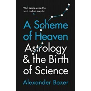 Scheme of Heaven. Astrology and the Birth of Science, Paperback - Alexander Boxer imagine