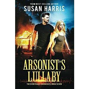 Arsonist's Lullaby, Paperback - Susan Harris imagine
