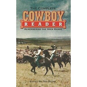 Complete Cowboy Reader, The. Remembering the Open Range, Paperback - Ted Stone imagine