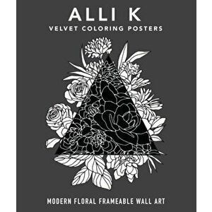 Modern Velvet Coloring Prints. A Box Set of Frameable Wall Art, Paperback - Alli Koch imagine