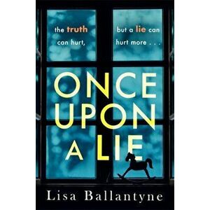 Once Upon a Lie. From the Richard & Judy Book Club bestselling author of The Guilty One, Paperback - Lisa Ballantyne imagine