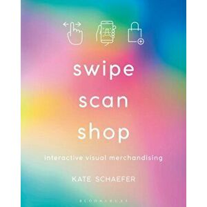 Swipe, Scan, Shop. Interactive Visual Merchandising, Paperback - Kate Schaefer imagine