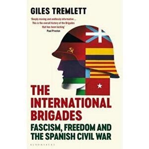 International Brigades. Fascism, Freedom and the Spanish Civil War, Hardback - Giles Tremlett imagine