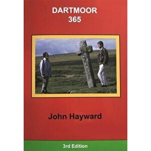 Dartmoor 365. An exploration of every one of the 365 square miles in the Dartmoor National Park, Paperback - John Hayward imagine