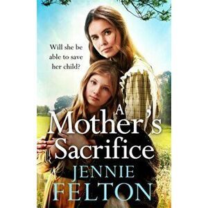 Mother's Sacrifice. The most moving and page-turning saga you'll read this year, Paperback - Jennie Felton imagine