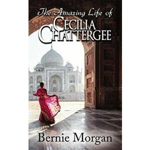 Amazing Life of Cecilia Chattergee, Paperback - Bernie Morgan imagine