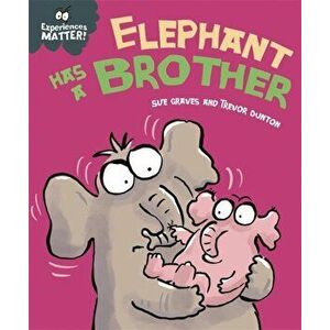 Experiences Matter: Elephant Has a Brother, Hardback - Sue Graves imagine