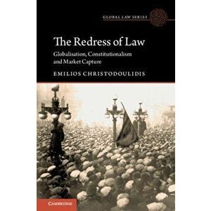 Redress of Law. Globalisation, Constitutionalism and Market Capture, Paperback - Emilios Christodoulidis imagine