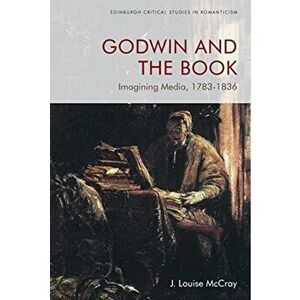 Godwin and the Book. Imagining Media 1783-1836, Hardback - J. Louise Mccray imagine