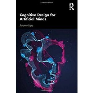 Cognitive Design for Artificial Minds, Paperback - Antonio Lieto imagine