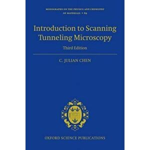 Introduction to Scanning Tunneling Microscopy Third Edition, Hardback - C. Julian Chen imagine