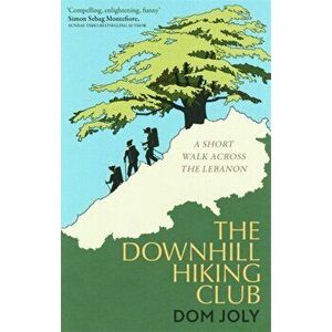 Downhill Hiking Club. A short walk across the Lebanon, Paperback - Dom Joly imagine
