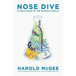 Nose Dive. A Field Guide to the World's Smells, Hardback - Harold Mcgee imagine