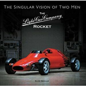 The Light Car Company Rocket. The Singular Vision of Two Men, Hardback - Clive Neville imagine