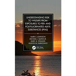Understanding Risk to Wildlife from Exposures to Per- and Polyfluorinated Alkyl Substances (PFAS), Hardback - Allison M. Narizzano imagine