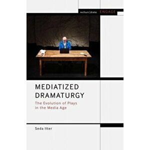 Mediatized Dramaturgy. The Evolution of Plays in the Media Age, Hardback - *** imagine