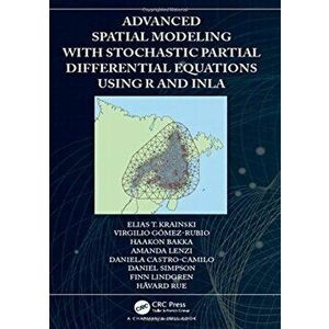 Advanced Spatial Modeling with Stochastic Partial Differential Equations Using R and INLA, Hardback - Havard Rue imagine