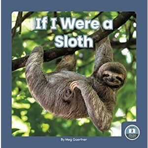 If I Were a Sloth, Paperback - Meg Gaertner imagine