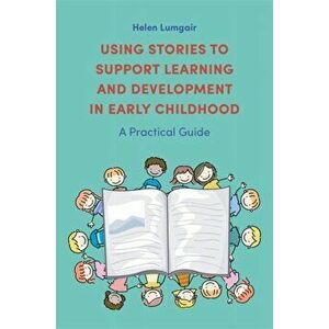 Using Stories to Support Learning and Development in Early Childhood. A Practical Guide, Paperback - Helen Lumgair imagine