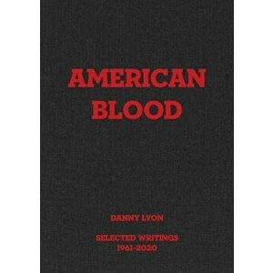 Danny Lyon: American Blood. Selected Writings 1961-2020, Hardback - Danny Lyon imagine