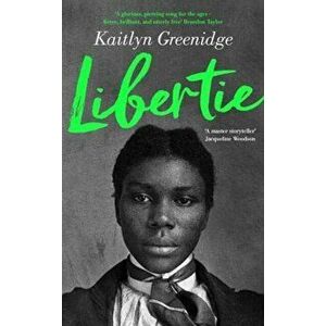 Libertie. A Times Book of the Month and Roxane Gay's Book Club May Pick, Paperback - Kaitlyn Greenidge imagine