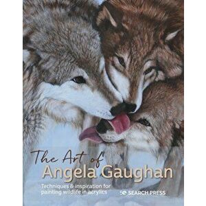 Art of Angela Gaughan. Techniques & Inspiration for Painting Wildlife in Acrylics, Hardback - Angela Gaughan imagine