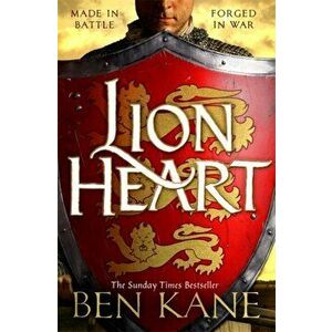Lionheart. Made in battle. Forged in War, Paperback - Ben Kane imagine