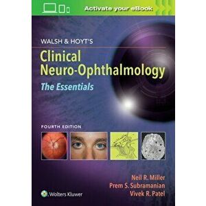 Walsh & Hoyt's Clinical Neuro-Ophthalmology: The Essentials, Paperback - Dr. Vivek Md Patel imagine