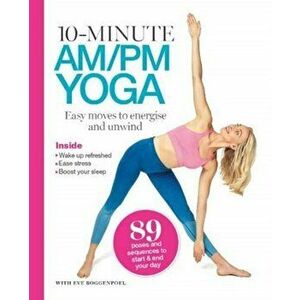 10 Minutes AM/PM Yoga. Easy moves to energise and unwind, Paperback - Eve Boggenpoel imagine