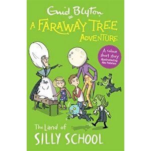 Faraway Tree Adventure: The Land of Silly School. Colour Short Stories, Paperback - Enid Blyton imagine