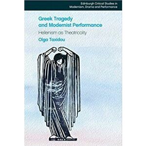 Greek Tragedy and Modernist Performance, Hardback - Olga Taxidou imagine