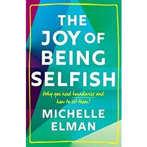 Joy of Being Selfish. Why you need boundaries and how to set them, Hardback - Michelle Elman imagine