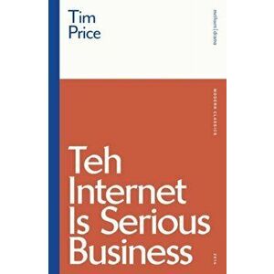 Teh Internet is Serious Business, Paperback - Tim Price imagine